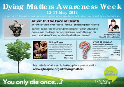 Dying Matters Awareness WeekMay 2014 A series of thought provoking events encouraging people to talk about death and dying including:-  An exhibition from world famous photographer Rankin