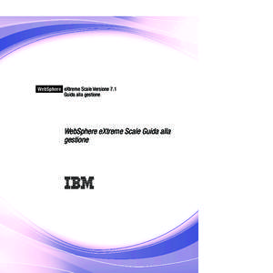 IBM WebSphere eXtreme Scale Versione 7.1  Guida alla gestione: WebSphere eXtreme Scale Guida alla gestione