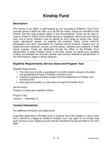 Kinship Fund Description: The Kinship Fund, which is administered by the Connecticut Children’s Trust Fund, provides grants of $500 per child, up to $2,000 per family. Grants are intended to help children and their leg