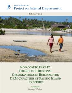 February[removed]NO ROOM TO FAKE IT: THE ROLE OF REGIONAL ORGANIZATIONS IN BUILDING THE DRM CAPACITIES OF PACIFIC ISLAND