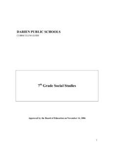 DARIEN PUBLIC SCHOOLS  CURRICULUM GUIDE  7 th  Grade Social Studies   Approved by the Board of Education on November 14, 2006