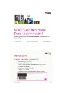 MOOCs and Retention: Does it really matter? Tharindu Liyanagunawardena, Karsten Lundqvist, Patrick Parslow and Shirley Williams 22 September 2014