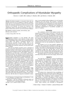 ORIGINAL ARTICLE  Orthopaedic Complications of Myotubular Myopathy Patrick J. Cahill, MD, Anthony S. Rinella, MD, and Robert J. Bielski, MD  Abstract: Myotubular myopathy is a rare genetic disease that was