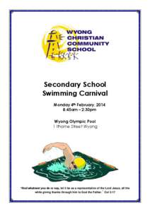 Secondary School Swimming Carnival Monday 4th February, 2014 8:45am – 2:30pm Wyong Olympic Pool 1 Ithome Street Wyong