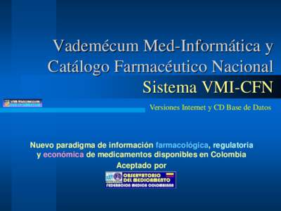 Vademécum Med-Informática y Catálogo Farmacéutico Nacional Sistema VMI-CFN Versiones Internet y CD Base de Datos  Nuevo paradigma de información farmacológica, regulatoria