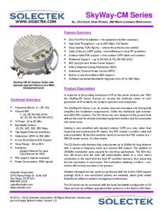 SkyWay-CM Series WWW.SOLECTEK.COM ALL OUTDOOR, HIGH POWER, 360 MBPS LICENSED MICROWAVE  Feature Summary