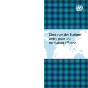 Préparation 	 Consentement 	 Impartialité Ouverture du processus à toutes les parties prenantes 	 Appropriation nationale 	 Droit international et cadres normatifs