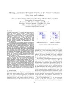 Mining Approximate Frequent Itemsets In the Presence of Noise: Algorithm and Analysis 1 Jinze Liu, 1 Susan Paulsen, 2 Xing Sun, 1 Wei Wang, 1,2 Andrew Nobel, 1 Jan Prins 1