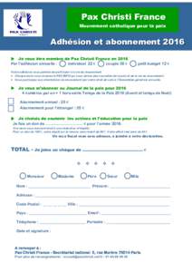 Pax Christi France Mouvement catholique pour la paix Adhésion et abonnement 2016 Je veux être membre de Pax Christi France en 2016 Par l’adhésion annuelle :