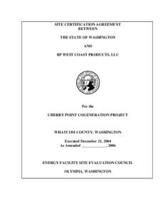 SITE CERTIFICATION AGREEMENT BETWEEN THE STATE OF WASHINGTON AND BP WEST COAST PRODUCTS, LLC
