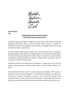 Press Release TBC Outstanding Achievement Award The British Fashion Awards 2011 The British Fashion Council (BFC) is delighted to announce that Sir Paul Smith will receive the