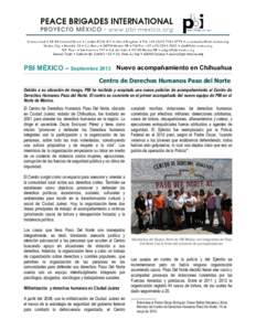 PBI MÉXICO – Septiembre 2013 Nuevo acompañamiento en Chihuahua Centro de Derechos Humanos Paso del Norte Debido a su situación de riesgo, PBI ha recibido y aceptado una nueva petición de acompañamiento al Centro d
