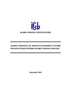ISLAMIC FINANCIAL SERVICES BOARD  GUIDING PRINCIPLES ON SHARĪ`AH GOVERNANCE SYSTEMS FOR INSTITUTIONS OFFERING ISLAMIC FINANCIAL SERVICES  December 2009