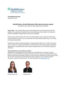 FOR IMMEDIATE RELEASE September 8, 2014 HealthPartners Central Minnesota Clinics dental services expand The addition of two dentists adds appointment availability Sartell, Minn. – We are pleased to announce the expansi