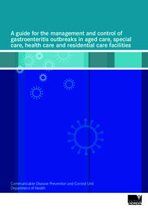 A guide for the management and control of gastroenteritis outbreaks in aged care, special care, health care and residential care facilities  a  A guide for the management and control of gastroenteritis outbreaks in age