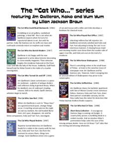 The “Cat Who…” series featuring Jim Qwilleran, Koko and Yum Yum by Lilian Jackson Braun The Cat Who Could Read Backwards[removed]A stabbing in an art gallery, vandalized paintings, a fatal fall - this is not what Ji