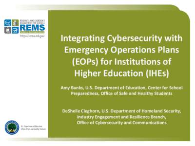 Integrating Cybersecurity with Emergency Operations Plans (EOPs) for Institutions of Higher Education (IHEs) Amy Banks, U.S. Department of Education, Center for School Preparedness, Office of Safe and Healthy Students