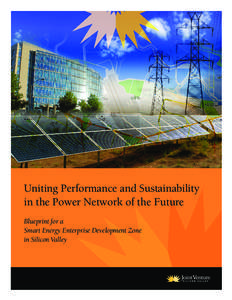 Uniting Performance and Sustainability in the Power Network of the Future Blueprint for a Smart Energy Enterprise Development Zone in Silicon Valley