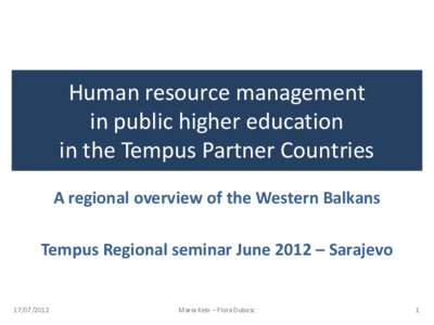 Human resource management in public higher education in the Tempus Partner Countries A regional overview of the Western Balkans Tempus Regional seminar June 2012 – Sarajevo