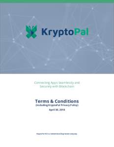 Connecting Apps Seamlessly and Securely with Blockchain Terms & Conditions (including KryptoPal Privacy Policy) April 30, 2018