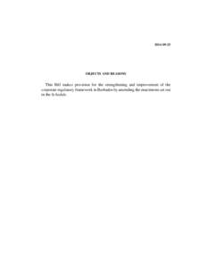 OBJECTS AND REASONS This Bill makes provision for the strengthening and improvement of the corporate regulatory framework in Barbados by amending the enactments set out