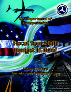 U.S. Department of Transportation FY 2008 Budget in Brief Contents Message from the Secretary . . . . . . . . . . . . . . . . . . . . . . . . . . . . . . . . . . . . . . . . . . . . . . . . . . . . . . . . . . . . . . 