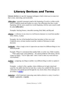 Literary Devices and Terms Literary devices are specific language techniques which writers use to create text that is clear, interesting, and memorable. Alliteration - repeated consonant sound at the beginning of words o