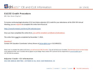 C L E / C E C re d i t P ro c e d u re DRI Has Gone Digital! To receive continuing legal education (CLE) and claims adjusters (CE) credit for your attendance at the 2014 DRI Annual Meeting, you are required to complete t