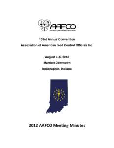 103rd Annual Convention Association of American Feed Control Officials Inc. August 3–6, 2012 Marriott Downtown Indianapolis, Indiana