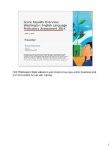Only Washington State educators and citizens may copy and/or download and print this content for use with training. 1  In this webinar, we will learn how to read and interpret the score reports from the