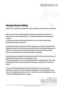 George Horace Gallup (geboren 1901 in Jefferson, Iowa, gestorben 1984 in Tschingel, seinem Ferienheim in der Schweiz) Dieser Pionier der Markt- und Meinungsforschung kam aus dem Bereich Journalismus und Werbung, bevor er