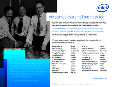 We started as a small business too. Founders Grove, Noyce, and Moore, were Intel’s technology innovators with vision. They launched Intel as a small business which is now a leading global corporation. Intel’s commitm