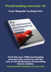 Proofreading exercise 10 From ‘Etiquette’ by Emily Post You’ll find more FREE proofreading exercises plus resources and tips over at The No-Nonsense Proofreading