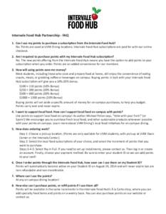 Intervale Food Hub Partnership - FAQ 1. Can I use my points to purchase a subscription from the Intervale Food Hub? No. Points are used at UVM Dining locations. Intervale Food Hub subscriptions are paid for with our onli