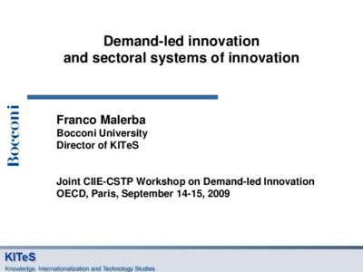 Demand-led innovation and sectoral systems of innovation Franco Malerba Bocconi University Director of KITeS