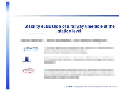 Stability evaluation of a railway timetable at the station level Xavier Delorme 1 , Xavier Gandibleux2 and Joaquín Rodriguez3 1. École Nationale Supérieure des Mines de Saint-Etienne, Centre Génie Industriel et Infor