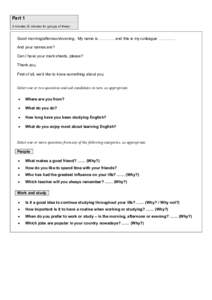 Part 1 3 minutes (5 minutes for groups of three) Good morning/afternoon/evening. My name is ………… and this is my colleague ………… . And your names are? Can I have your mark sheets, please?