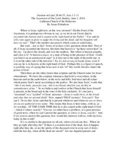 Sermon on Luke 24:44-53, Acts 1:1-11 The Ascension of Our Lord, Sunday, June 1, 2014 Lutheran Church of the Redeemer By James Erlandson Where is Jesus, right now, at this very moment? On this Feast of the Ascension, it i