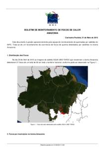 1  BOLETIM DE MONITORAMENTO DE FOCOS DE CALOR AMAZONIA Cachoeira Paulista, 01 de Maio de 2015 Este documento é gerado operacionalmente pela equipe de monitoramento de queimadas por satélites do