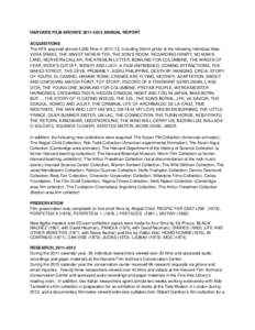 HARVARD FILM ARCHIVE[removed]ANNUAL REPORT ACQUISITIONS The HFA acquired almost 4,000 films in[removed], including 35mm prints of the following individual titles: VERA DRAKE, THE SWEET HEREAFTER, THE SON’S ROOM, REGAR