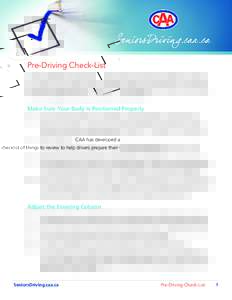 Pre-Driving Check-List CAA has developed a checklist of things to review to help drivers prepare their vehicle for a drive, to ensure their vehicle is adjusted perfectly. Print the checklist in its entirety and take it t