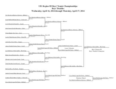 UIL Region III Boys’ Tennis Championships Boys’ Doubles Wednesday, April 16, 2014 through Thursday, April 17, 2014 Trey Henderson/Hudson Alderman – Hubbard Jacob Wolfford/Richard Barnes – Colmesneil Lewis Blount/