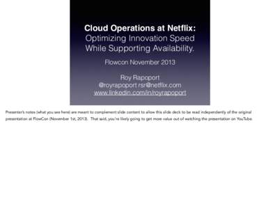 Cloud Operations at Netflix: Optimizing Innovation Speed While Supporting Availability. !  Flowcon November 2013