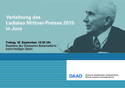 Verleihung des Ladislao Mittner-Preises 2015 in Jura Freitag, 18. September, 19.30 Uhr Residenz der Deutschen Botschafterin beim Heiligen Stuhl