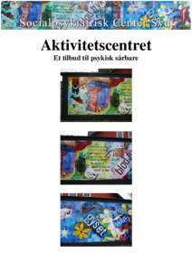 Aktivitetscentret Et tilbud til psykisk sårbare Indholdsfortegnelse: Forord: .............................................................................................................................................