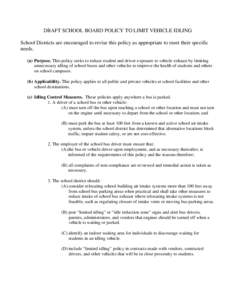 DRAFT SCHOOL BOARD POLICY TO LIMIT VEHICLE IDLING School Districts are encouraged to revise this policy as appropriate to meet their specific needs. (a) Purpose. This policy seeks to reduce student and driver exposure to