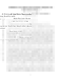 A Wideband, Low-Noise Superconducting Amplifier with High Dynamic Range Byeong Ho Eom† , Peter K. Day∗ , Henry G. LeDuc∗ , Jonas Zmuidzinas†∗ , arXiv:1201.2392v1 [cond-mat.supr-con] 11 Jan 2012