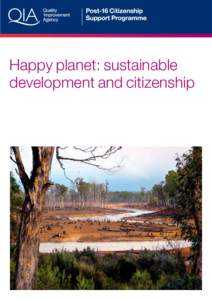 Happy planet: sustainable development and citizenship Happy planet: sustainable development and citizenship is part of a series of support materials produced by the Post-16 Citizenship Support Programme. The programme i