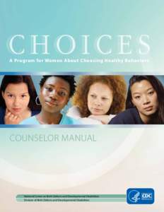 A Program for Women About Choosing Healthy Behaviors  COUNSELOR MANUAL National Center on Birth Defects and Developmental Disabilities Division of Birth Defects and Developmental Disabilities