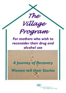 The Village Program For mothers who wish to reconsider their drug and alcohol use